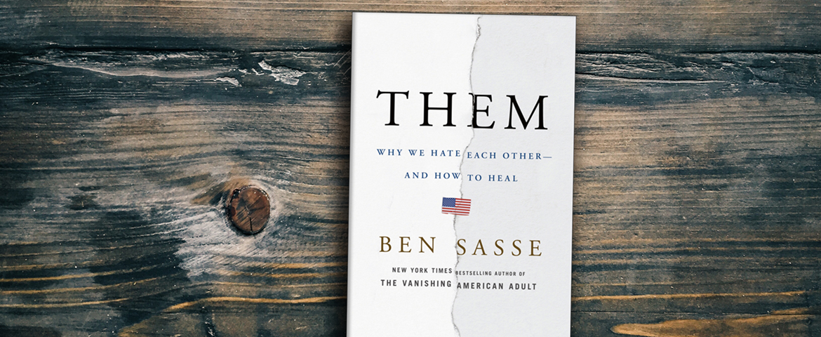 Ben Sasse’s Book ‘Them’ Offers Help in Lonely, Hateful Times - WordSlingers